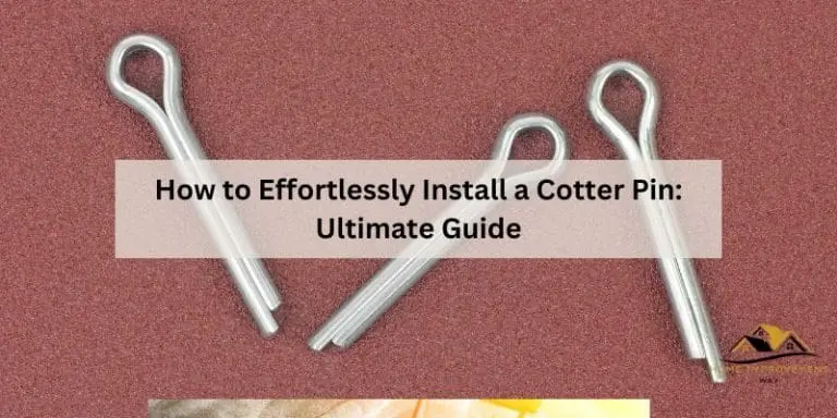 How to Effortlessly Install a Cotter Pin: Ultimate Guide